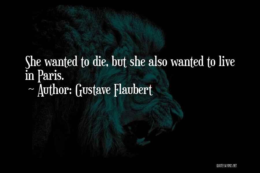 Wanted To Die Quotes By Gustave Flaubert