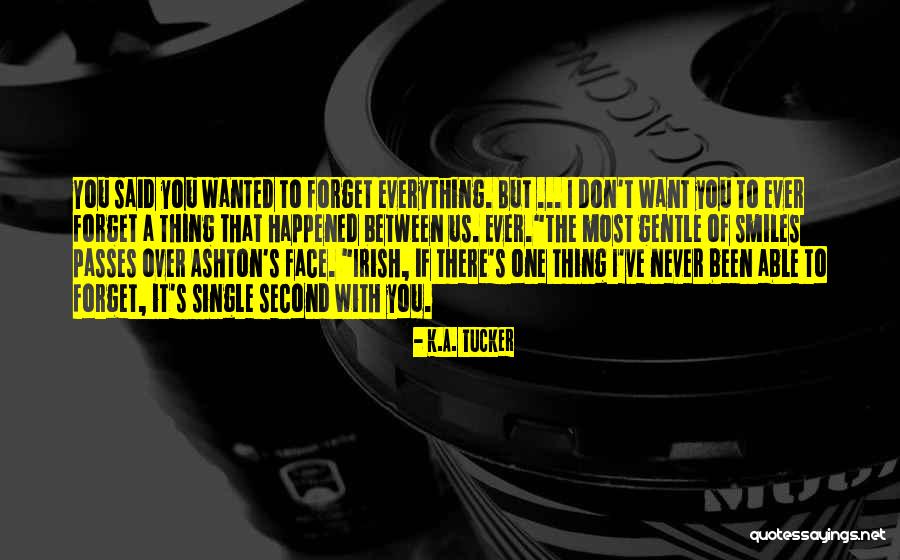 Wanted To Forget Quotes By K.A. Tucker Wanted To Forget Quotes By K.A. Tucker