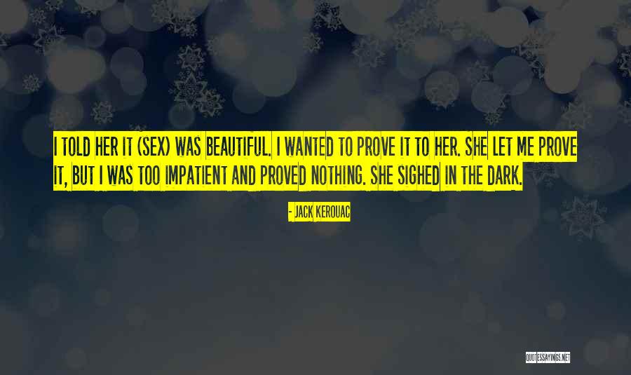 Wanted To Prove Something Quotes By Jack Kerouac Wanted To Prove Something Quotes By Jack Kerouac