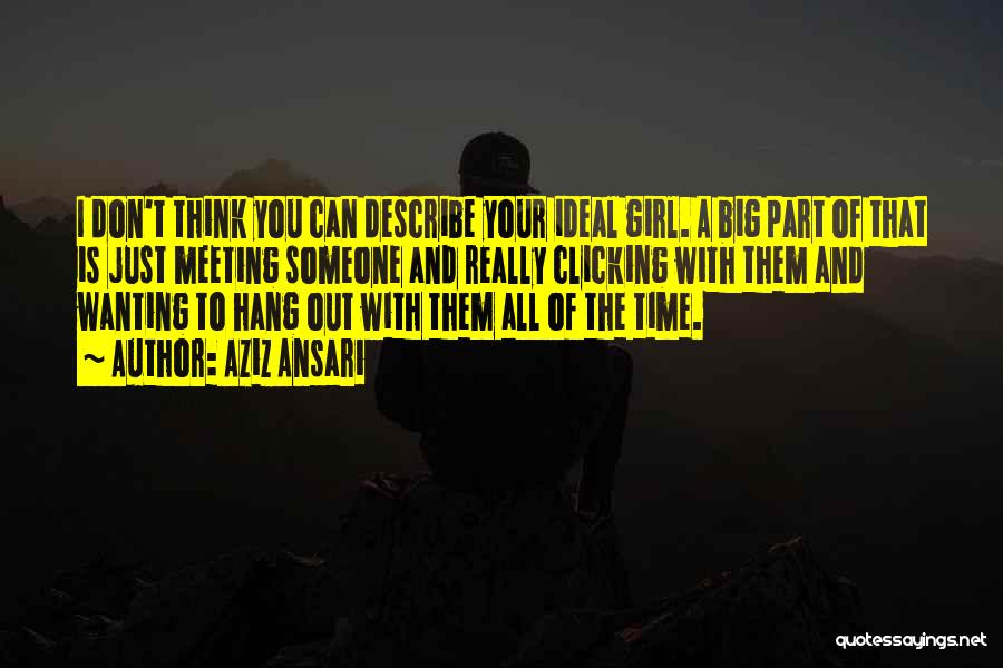 Wanting A Girl Quotes By Aziz Ansari