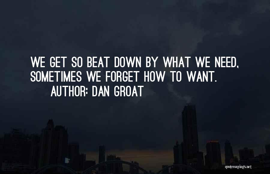 Wanting And Needing Quotes By Dan Groat