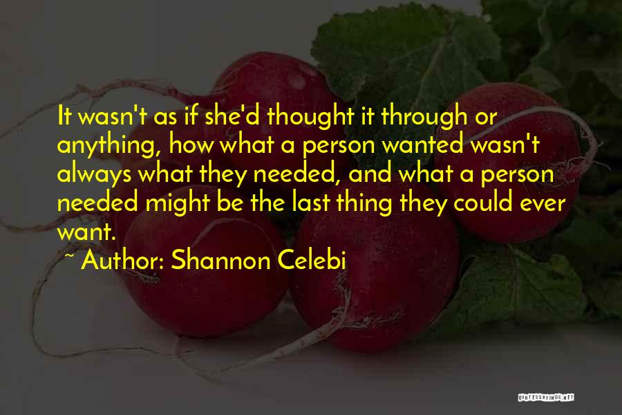 Wanting And Needing Quotes By Shannon Celebi