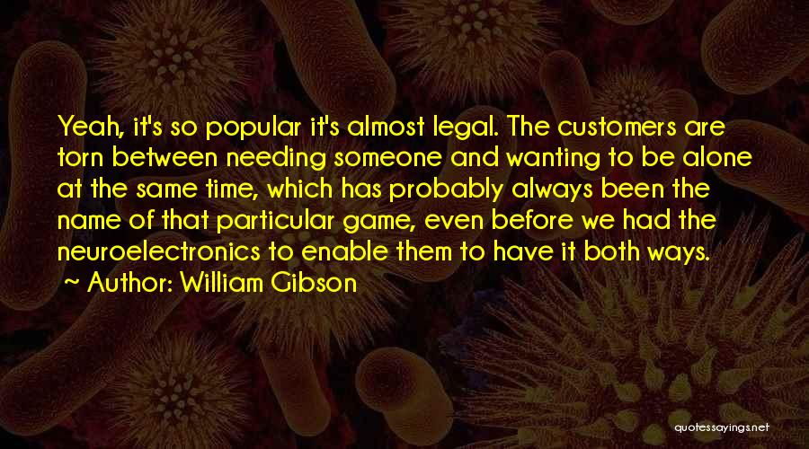 Wanting And Needing Quotes By William Gibson