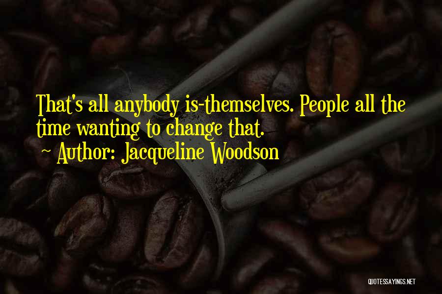 Wanting Change In Your Life Quotes By Jacqueline Woodson