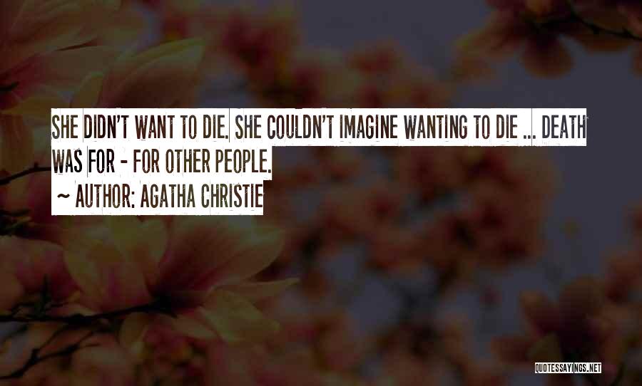 Wanting Death Quotes By Agatha Christie