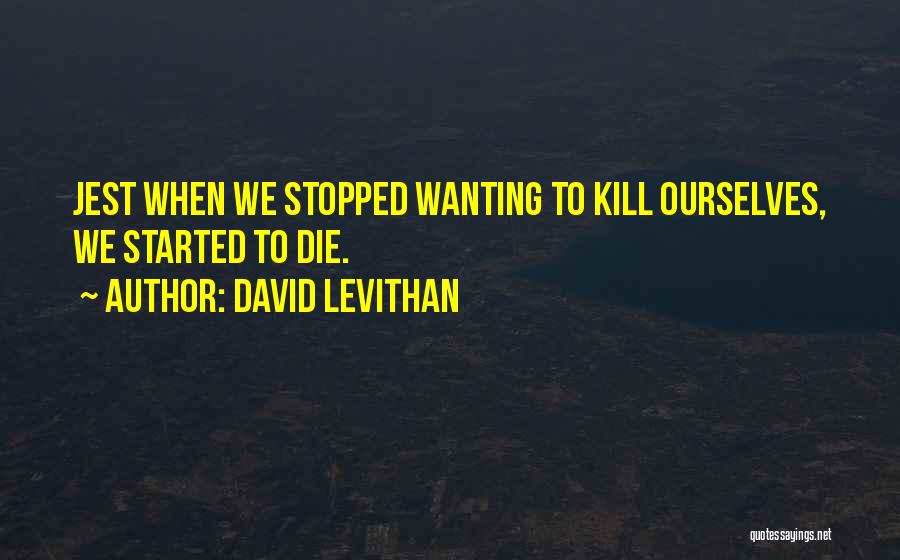 Wanting Death Quotes By David Levithan