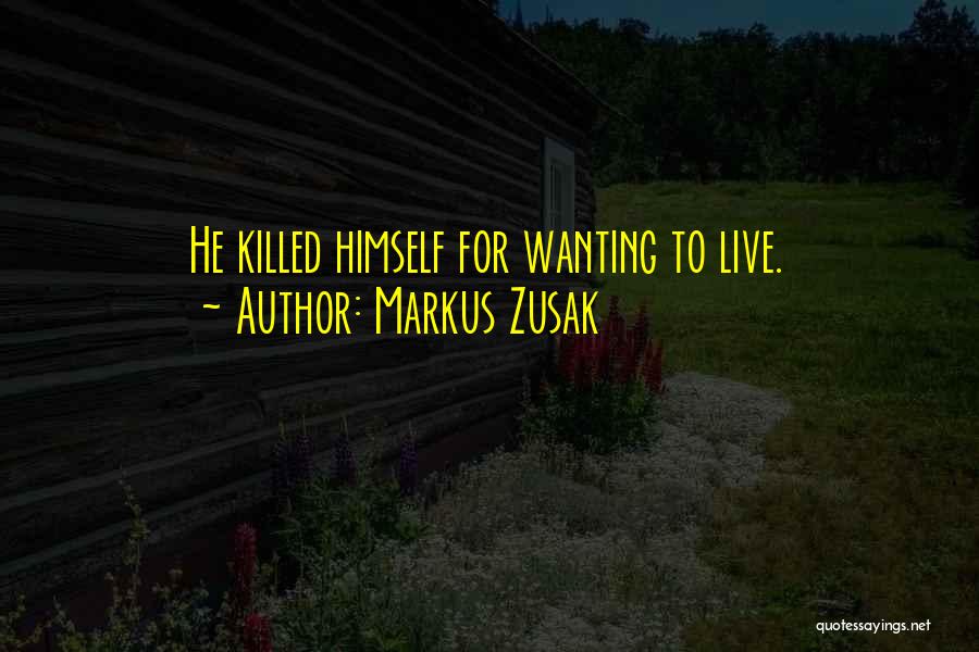 Wanting Death Quotes By Markus Zusak