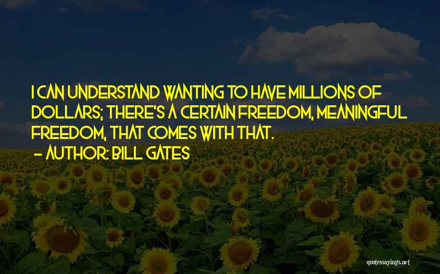 Wanting Freedom Quotes By Bill Gates