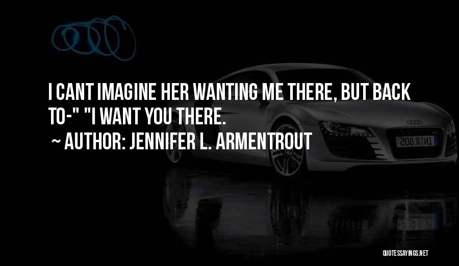 Wanting Her Back Quotes By Jennifer L. Armentrout