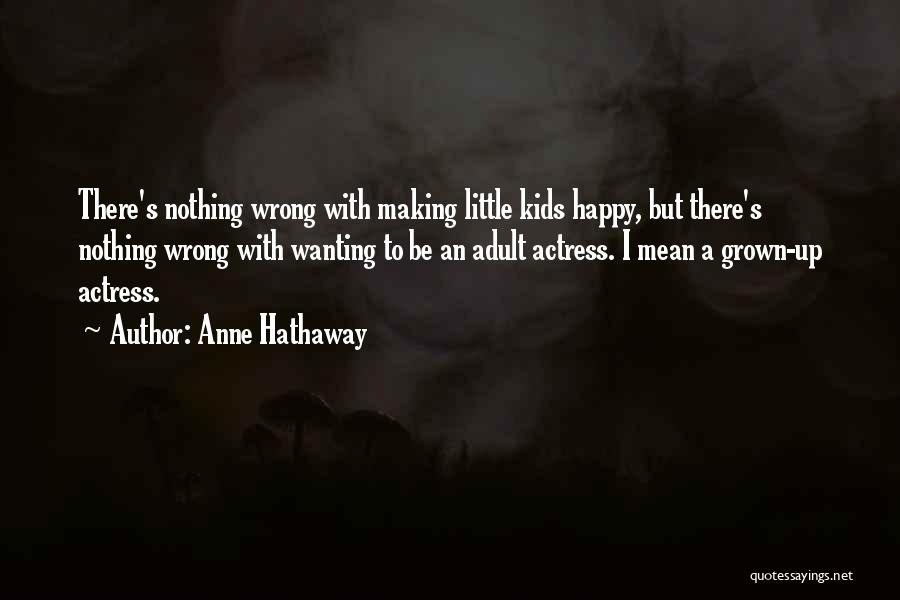 Wanting Her To Be Happy Quotes By Anne Hathaway