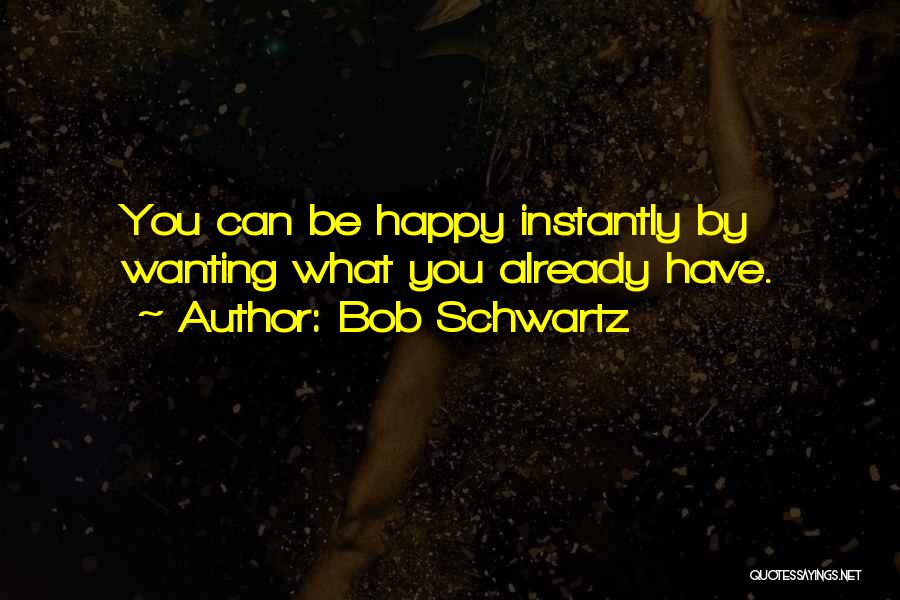 Wanting Her To Be Happy Quotes By Bob Schwartz