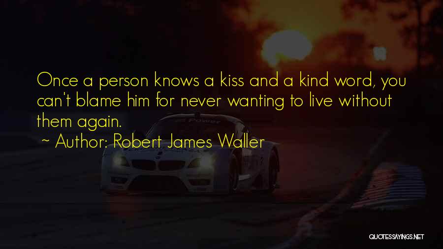 Wanting Him Quotes By Robert James Waller