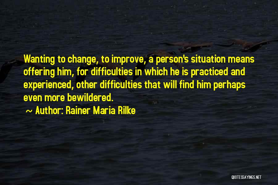 Wanting Him To Change Quotes By Rainer Maria Rilke