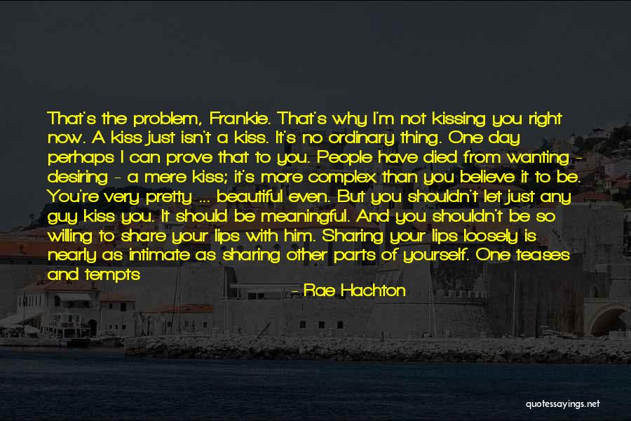 Wanting Him To Kiss You Quotes By Rae Hachton Wanting Him To Kiss You Quotes By Rae Hachton