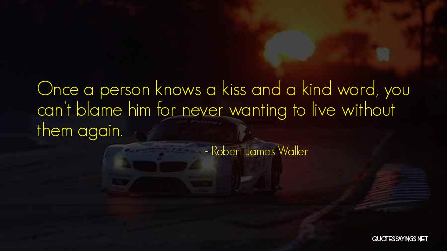 Wanting Him To Kiss You Quotes By Robert James Waller Wanting Him To Kiss You Quotes By Robert James Waller