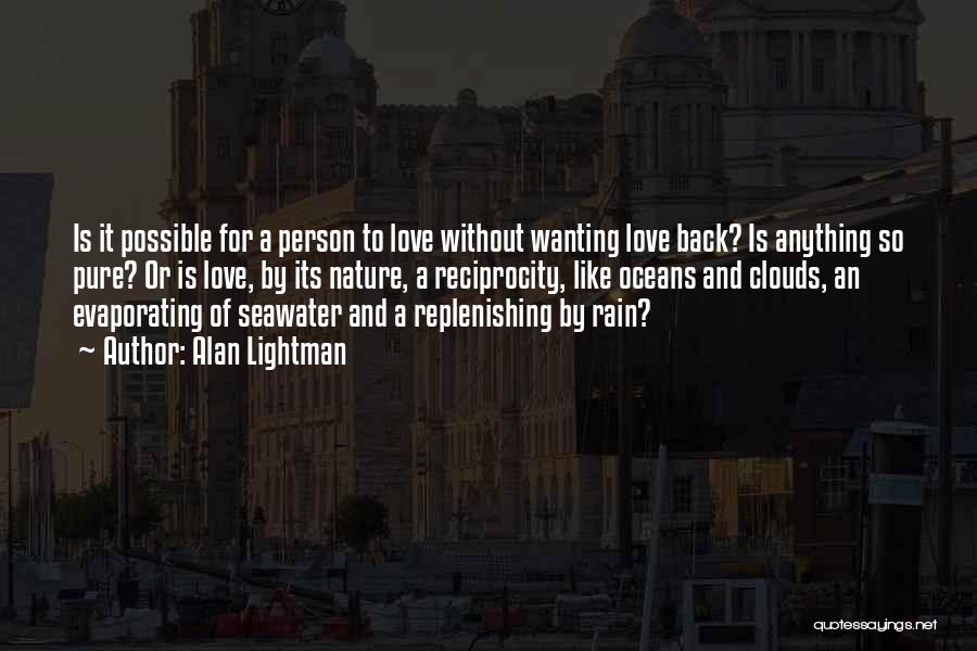 Wanting Him To Love You Back Quotes By Alan Lightman