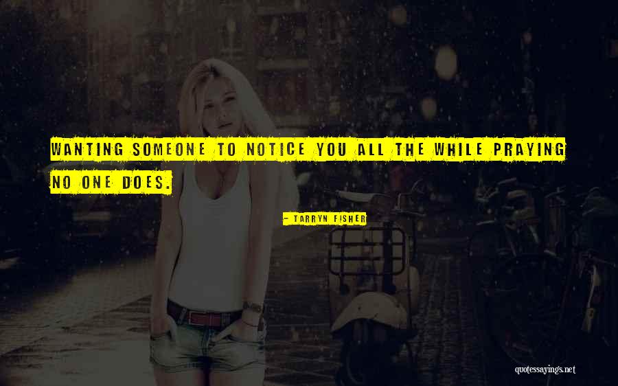 Wanting Him To Notice You Quotes By Tarryn Fisher Wanting Him To Notice You Quotes By Tarryn Fisher