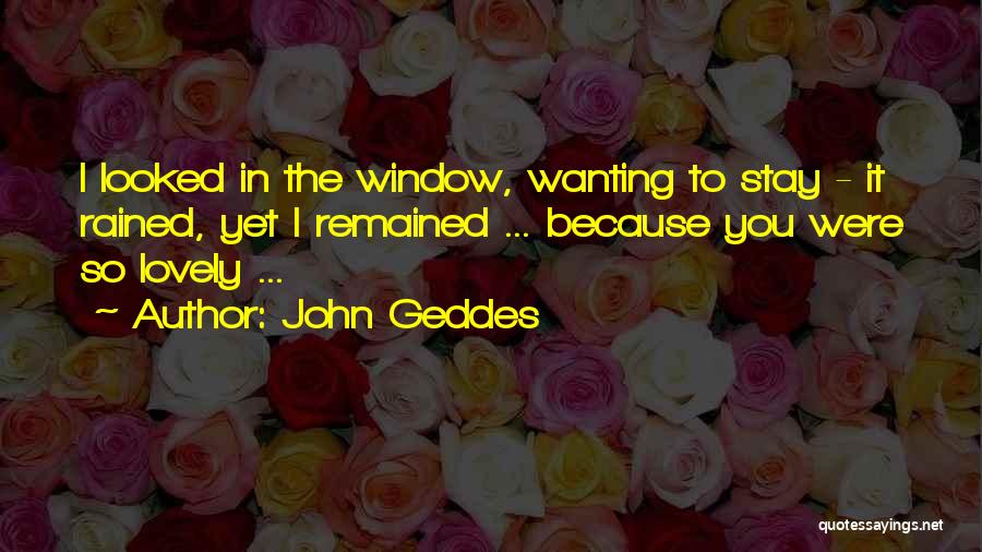Wanting Him To Stay Quotes By John Geddes