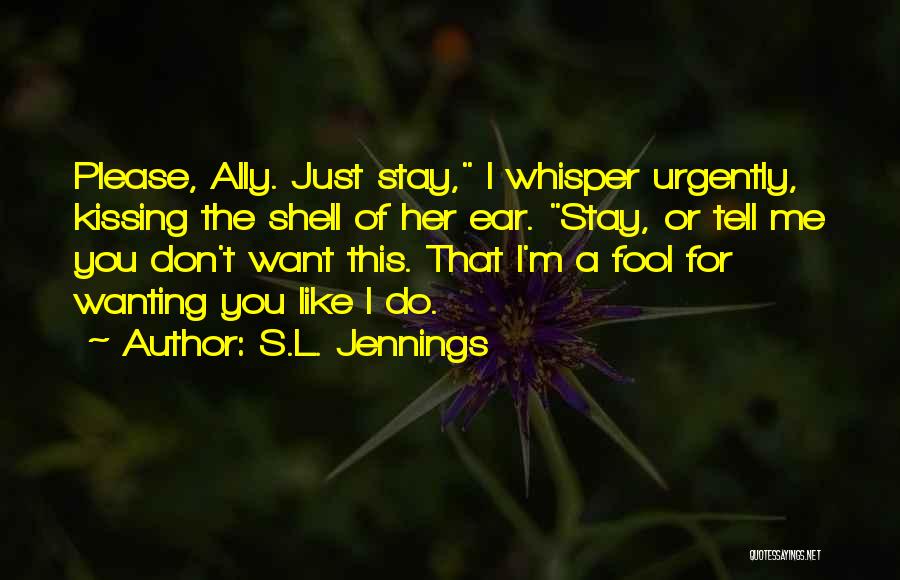 Wanting Him To Stay Quotes By S.L. Jennings