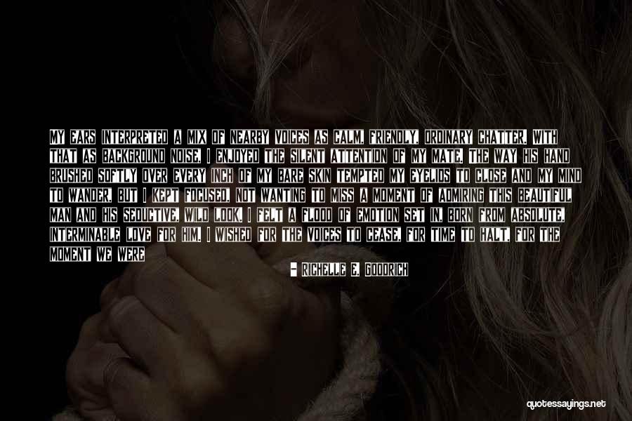 Wanting His Love Quotes By Richelle E. Goodrich Wanting His Love Quotes By Richelle E. Goodrich