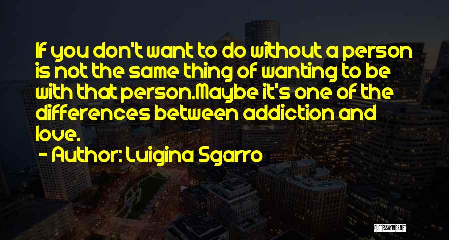 Wanting Love Quotes By Luigina Sgarro