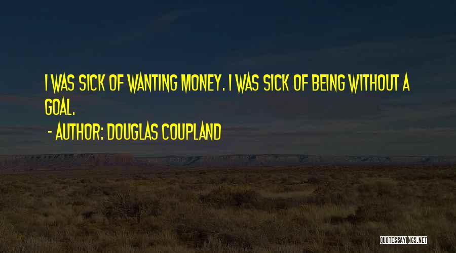 Wanting Money Quotes By Douglas Coupland