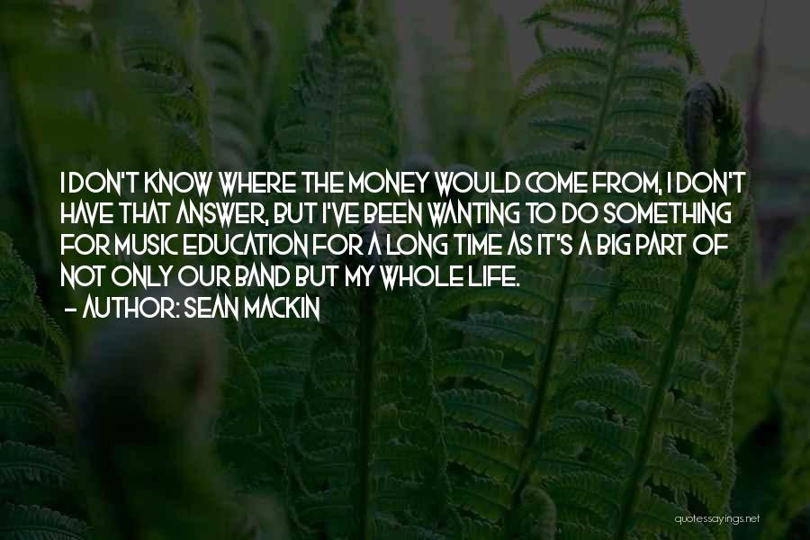 Wanting Money Quotes By Sean Mackin