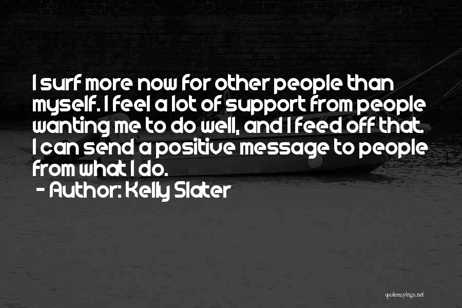 Wanting More And More Quotes By Kelly Slater