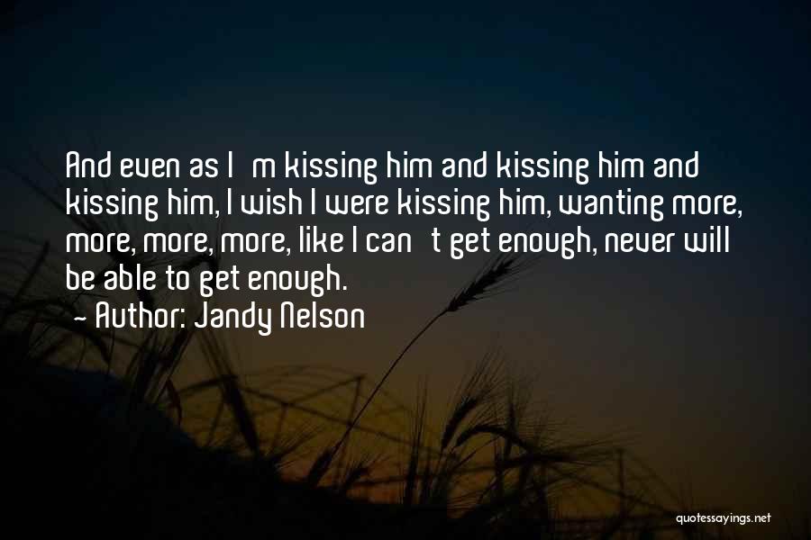 Wanting More Love Quotes By Jandy Nelson