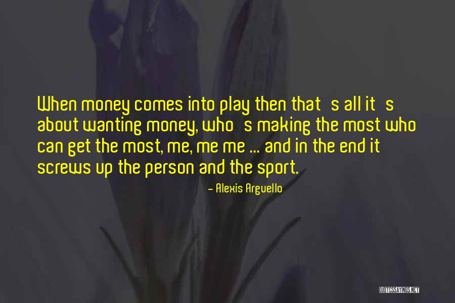 Wanting More Money Quotes By Alexis Arguello