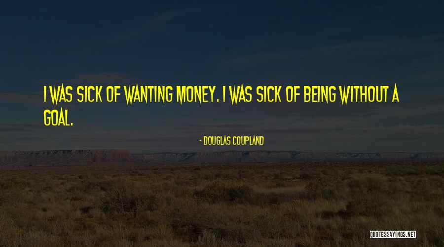 Wanting More Money Quotes By Douglas Coupland