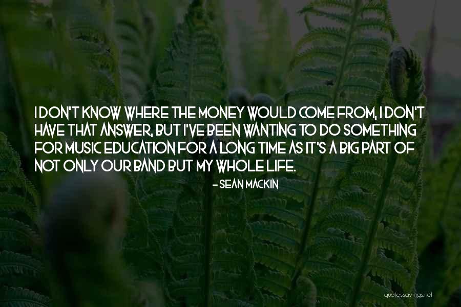 Wanting More Money Quotes By Sean Mackin