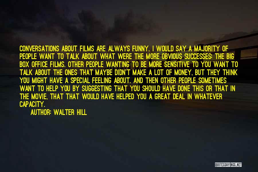 Wanting More Money Quotes By Walter Hill