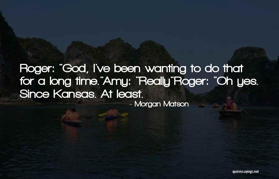 Wanting More Of God Quotes By Morgan Matson Wanting More Of God Quotes By Morgan Matson