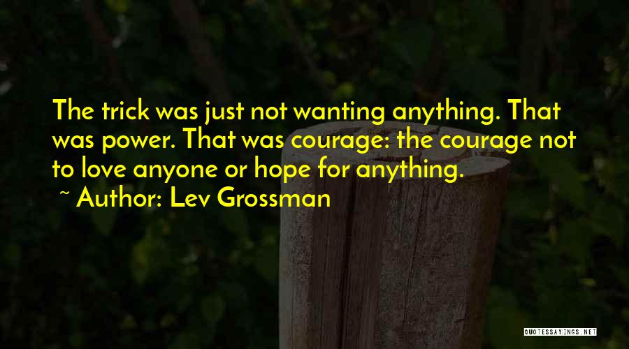 Wanting More Power Quotes By Lev Grossman