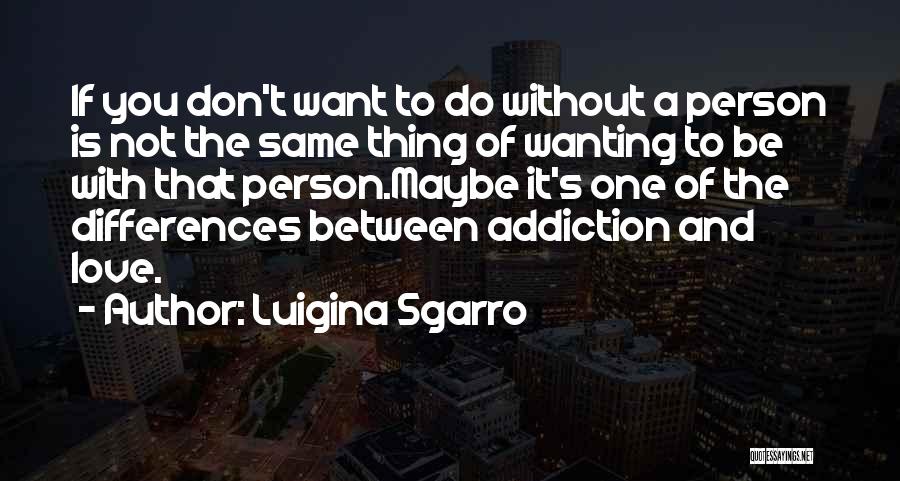 Wanting Out Of A Relationship Quotes By Luigina Sgarro