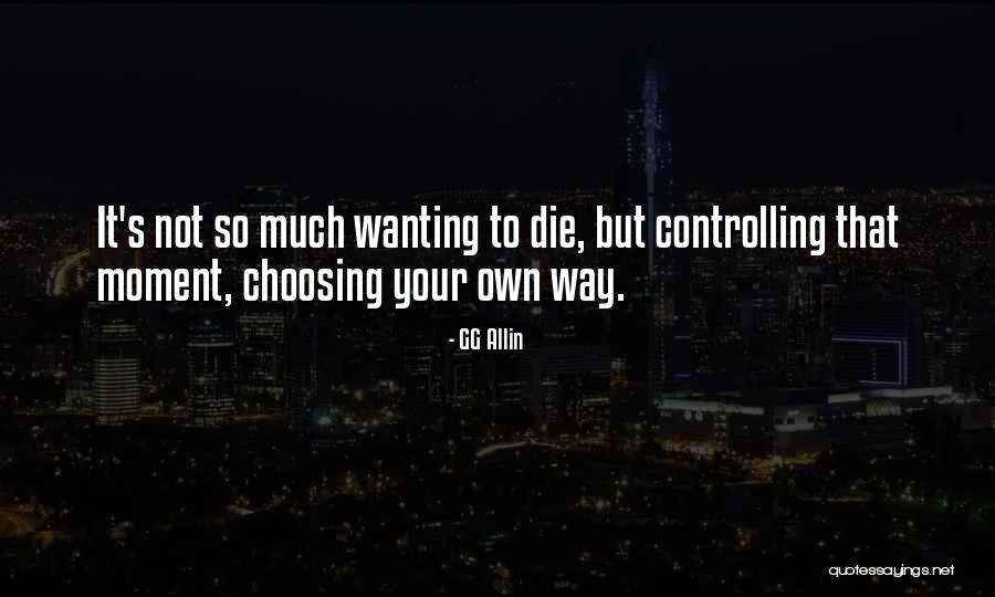 Wanting Own Way Quotes By GG Allin Wanting Own Way Quotes By GG Allin