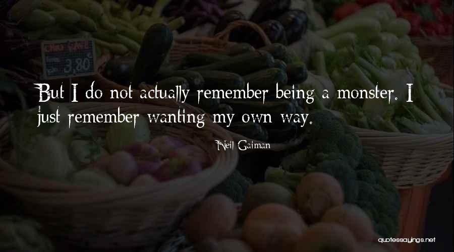 Wanting Own Way Quotes By Neil Gaiman Wanting Own Way Quotes By Neil Gaiman