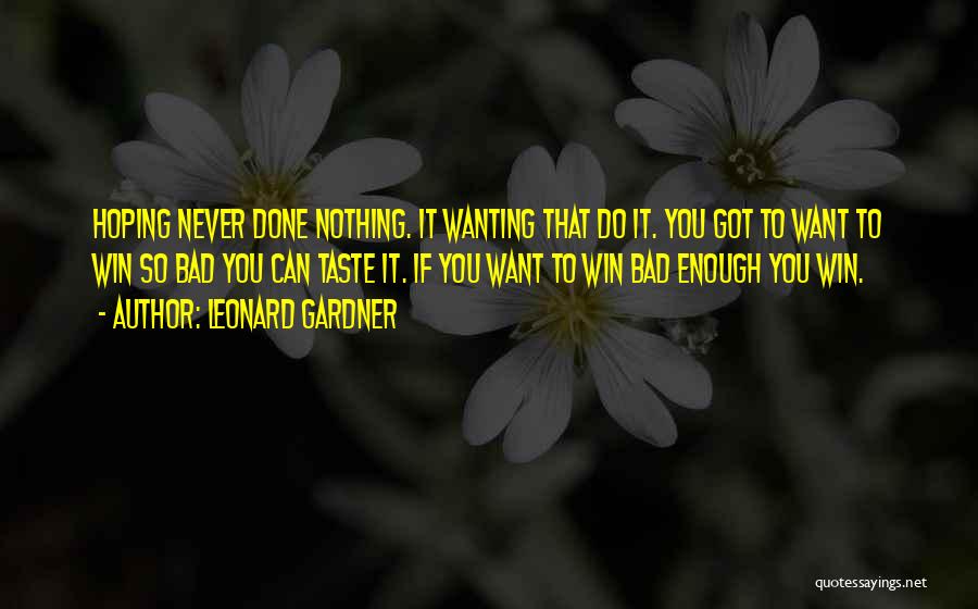 Wanting So Bad Quotes By Leonard Gardner
