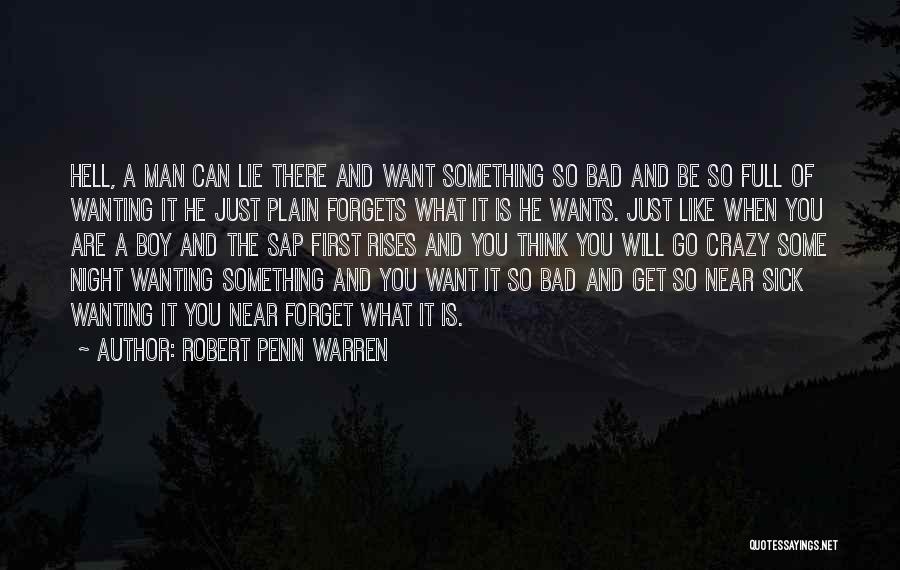 Wanting So Bad Quotes By Robert Penn Warren