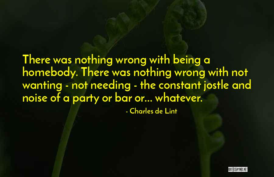 Wanting Someone But Not Needing Them Quotes By Charles De Lint