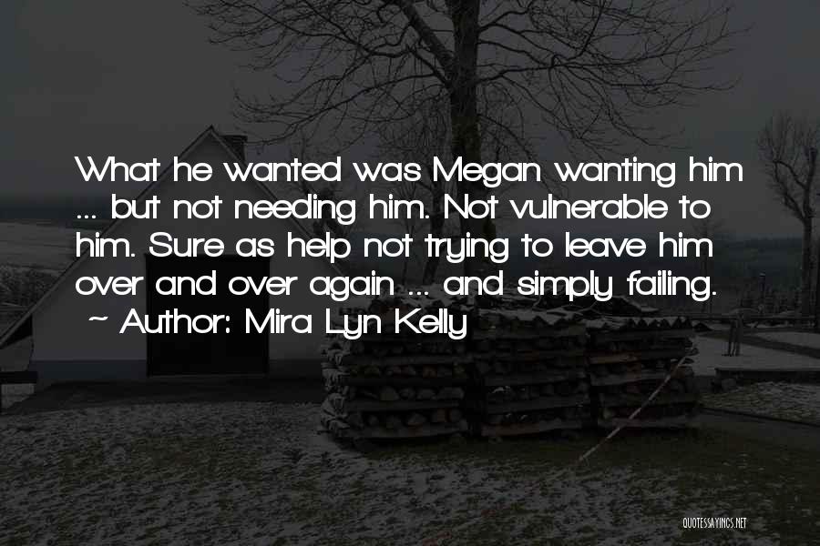 Wanting Someone But Not Needing Them Quotes By Mira Lyn Kelly