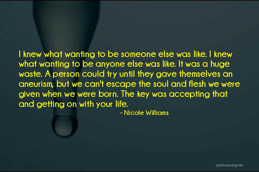 Wanting Someone Else's Life Quotes By Nicole Williams Wanting Someone Else's Life Quotes By Nicole Williams