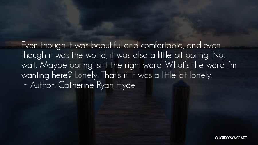 Wanting Someone Here Quotes By Catherine Ryan Hyde