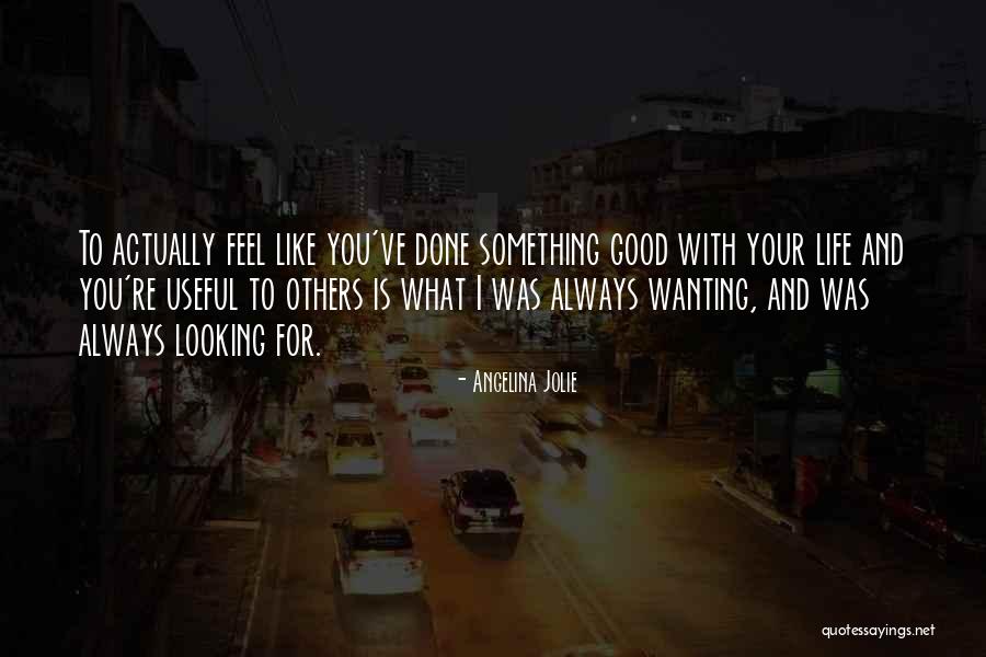 Wanting Someone In Your Life Quotes By Angelina Jolie