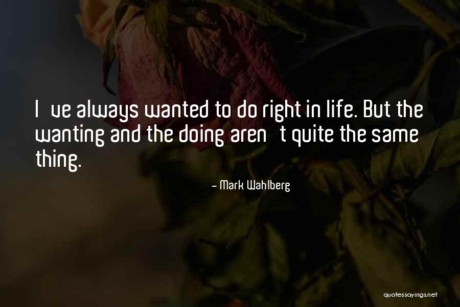 Wanting Someone In Your Life Quotes By Mark Wahlberg Wanting Someone In Your Life Quotes By Mark Wahlberg