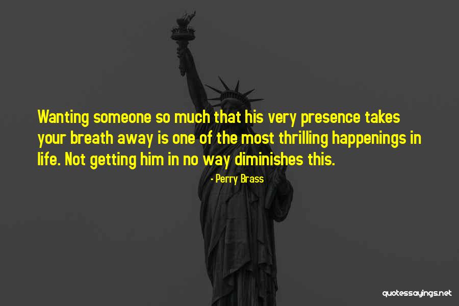 Wanting Someone In Your Life Quotes By Perry Brass Wanting Someone In Your Life Quotes By Perry Brass