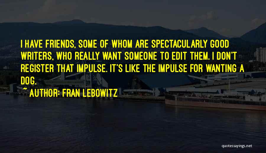 Wanting Someone Quotes By Fran Lebowitz