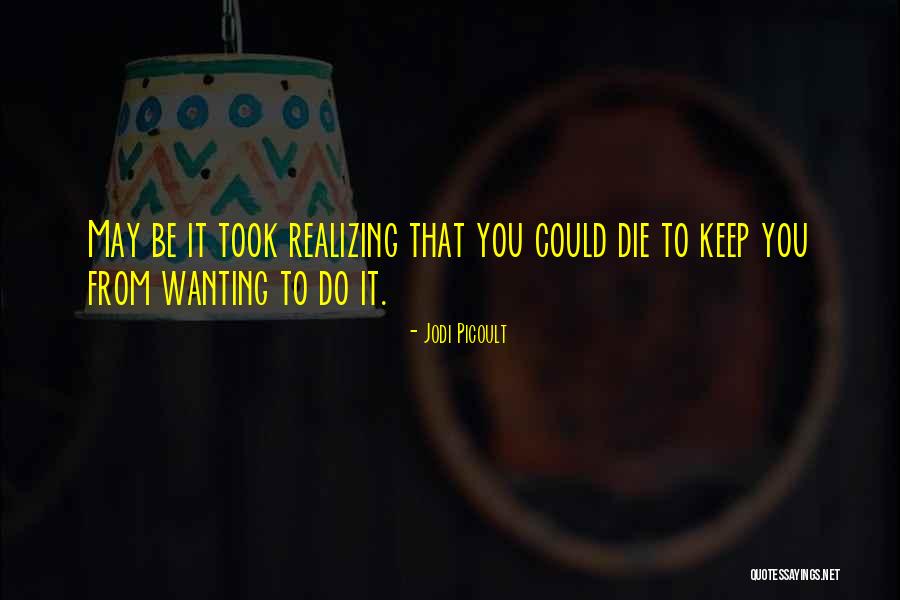 Wanting Someone To Die Quotes By Jodi Picoult Wanting Someone To Die Quotes By Jodi Picoult