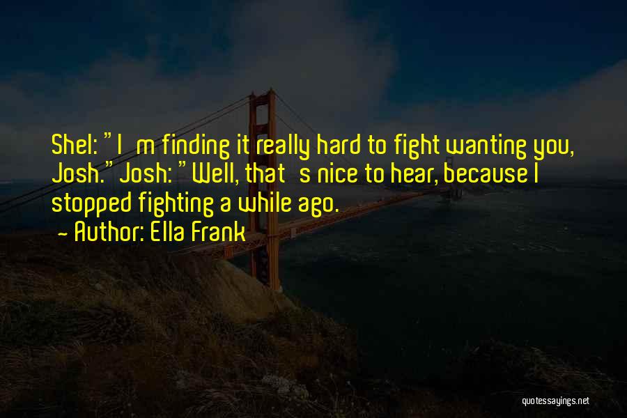 Wanting Someone To Fight For You Quotes By Ella Frank